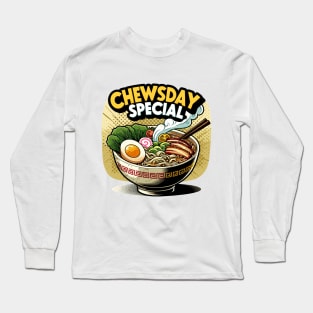 Chewsday special coming right up! Long Sleeve T-Shirt